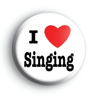 I Love Singing Badge Button Badges