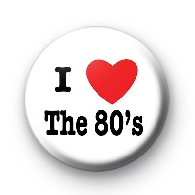 I Love the 80s Badges
