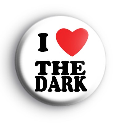 I Love the Dark Badge