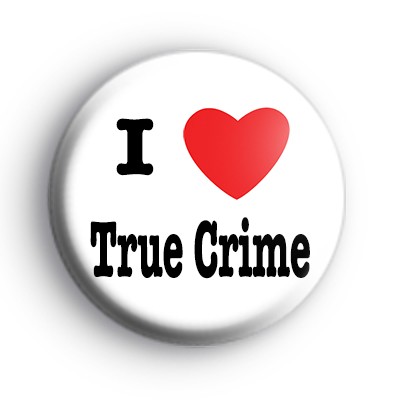 I Love True Crime Badge