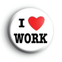 I Love Work Badge