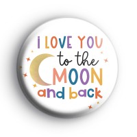 I Love You To The Moon And Back Badge