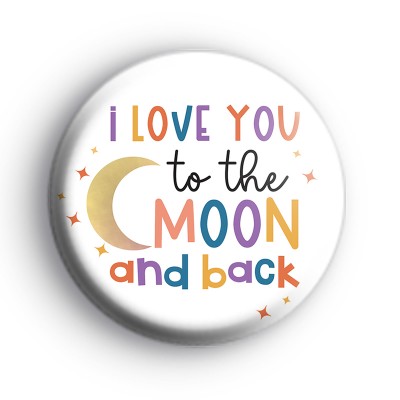 I Love You To The Moon And Back Badge