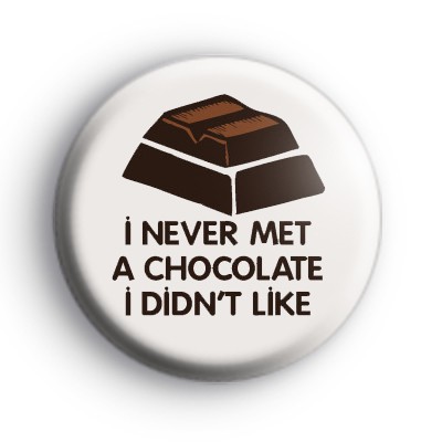 I Never Met a Chocolate Badges