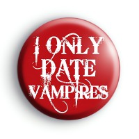 I only date Vampires badges