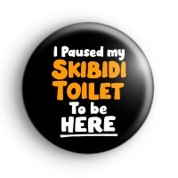 I Paused My Skibidi Toilet To Be Here Badge