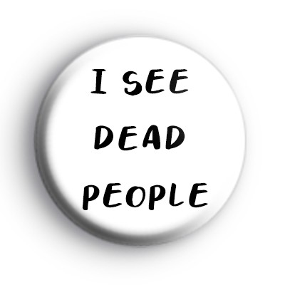 I See Dead People Badge