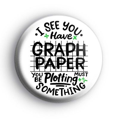 I See You Have Graph Paper Badge