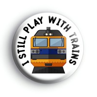 I Still Play With Trains Badge