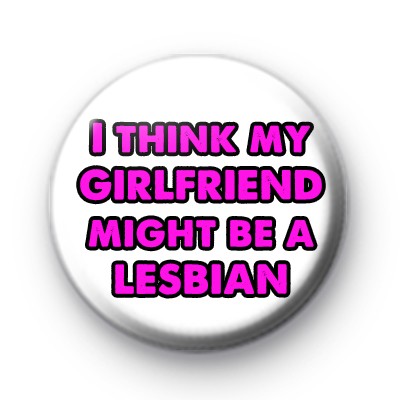 My gf is a lesbian