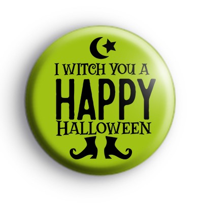 I Witch You a Happy Hallloween Badge