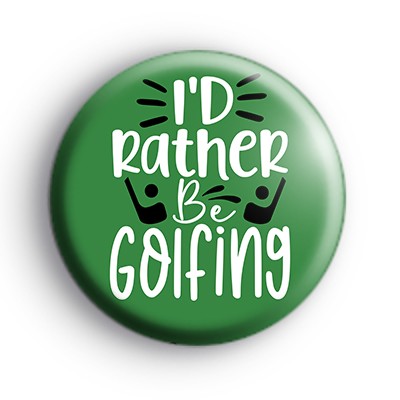 Id Rather Be Golfing Badge