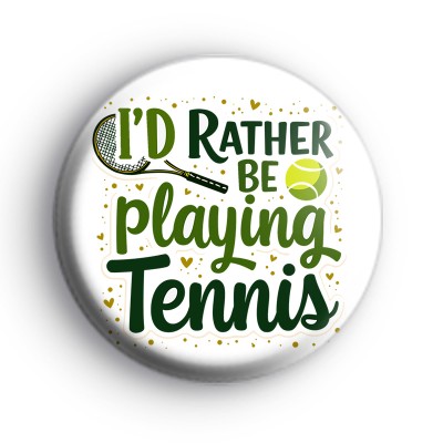 Id Rather Be Playing Tennis Badge