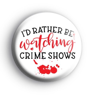 I'd Rather Be Watching Crime Shows Badge