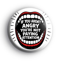 If You Arent Angry Badge