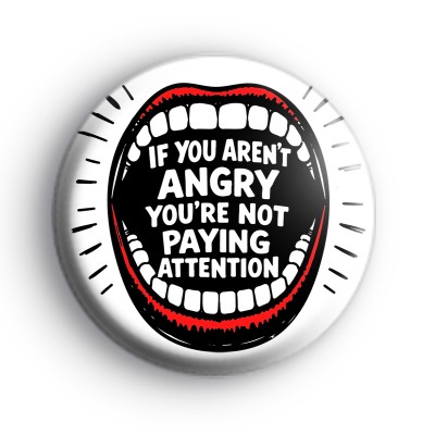 If You Arent Angry Badge