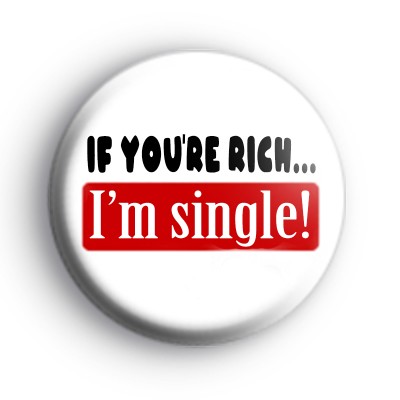 If you're rich I'm single badge