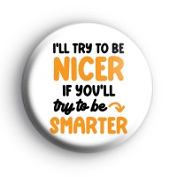 I'll Try To Be Nicer Badge