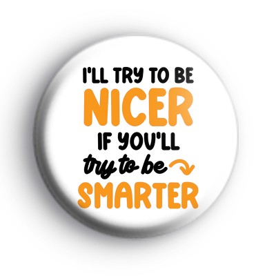 I'll Try To Be Nicer Badge