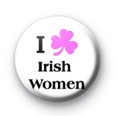 I Love Irish Women badges