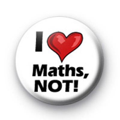 I Love Maths, Not! Badges
