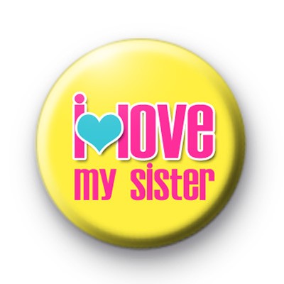 I Love My Sister Button Badges
