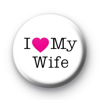 I Love My Wife Badge