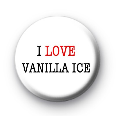I Love Vanilla Ice badges