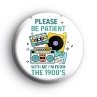 Im From The 1900s Badge Button Badges