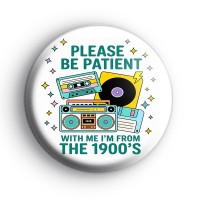 Im From The 1900s Badge