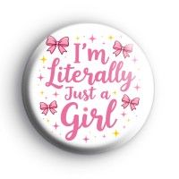 Im Literally Just A Girl Badge
