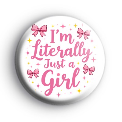 Im Literally Just A Girl Badge