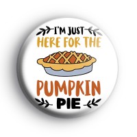 Im Just Here For The Pumpkin Pie Badge