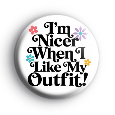Im Nicer When I Like My Outfit Badge