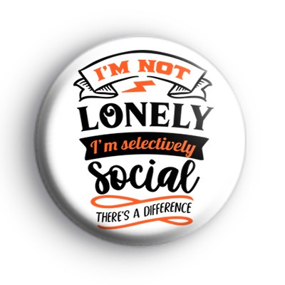 Im Not Lonely Im Selectively Social  Badge