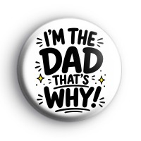 Im The Dad Thats Why Badge