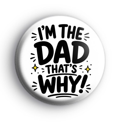 Im The Dad Thats Why Badge