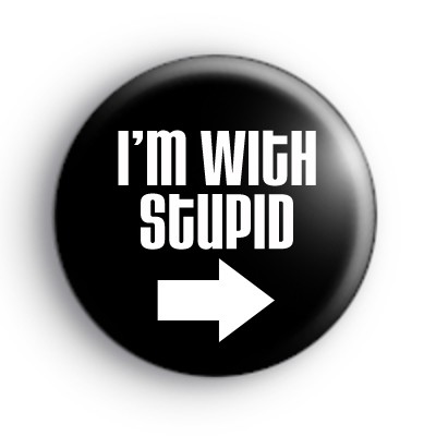 Im With Stupid Badge