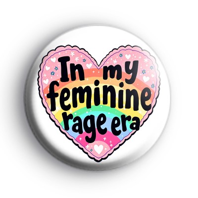 In My Feminine Rage Era Badge