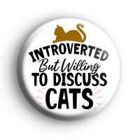 Introverted But Willing To Discuss Cats Badge