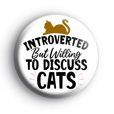 Introverted But Willing To Discuss Cats Badge