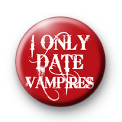 I only date Vampires badges