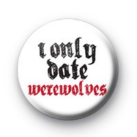 I Only Date Werewolves Badges