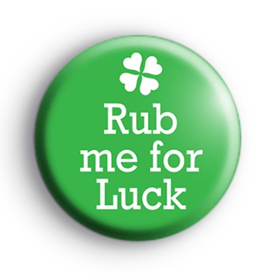 Rub Me For Luck Badge