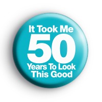 It Took Me 50 Years To Look This Good Badge