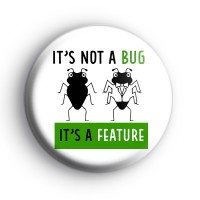 Its Not A Bug Its A Feature Badge