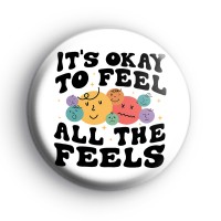 Its Okay To Feel All The Feels Badge