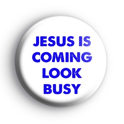 Jesus Is Coming Look Busy Badge