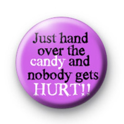 Just Hand Over The Candy And Nobody Gets Hurt Badge