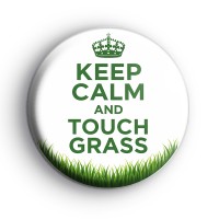 Keep Calm and Touch Grass Badge Button Badges